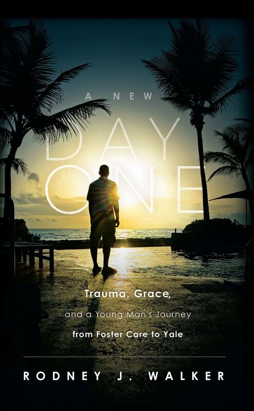 A New Day One: Trauma, Grace, and a Young Man's Journey from Foster Care to Yale