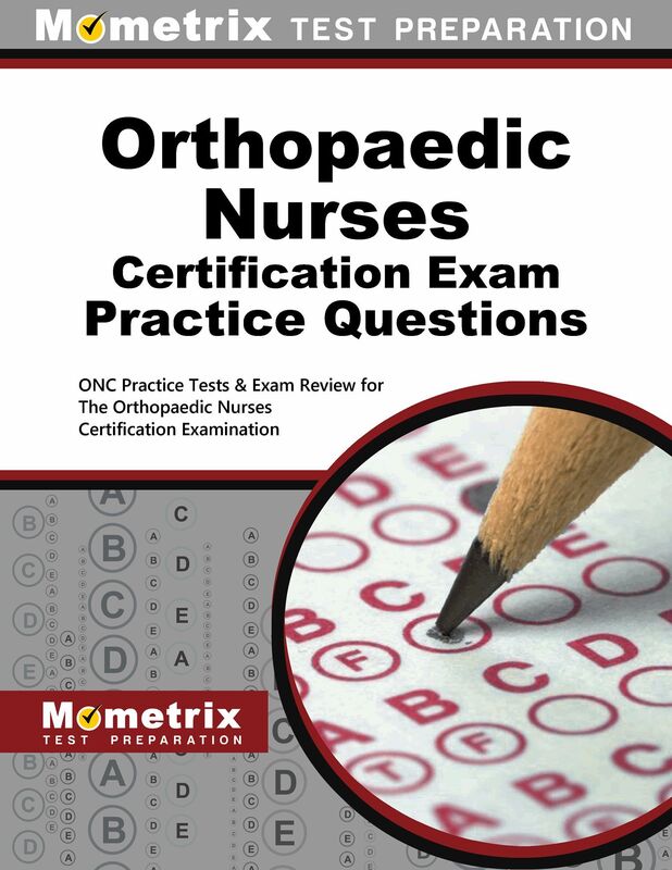Orthopaedic Nurses Certification Exam Practice Questions (First Set): ONC Practice Tests & Exam Review for the Orthopaedic Nurses Certification Examination