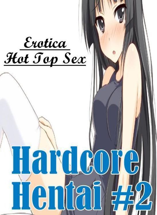 Adult Nudes: Erotica Hot Top Sex Hardcore Hentai #2 ( Erotic Photography, Erotic Stories, Nude Photos, Naked , Lesbian, She-male, Gay, Fetish, Bondage, Sex, Erotica, Hentai, Blow Job, Three-sum , XXX)