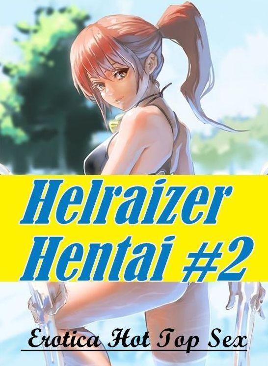 Erotica: Erotica Hot Top Sex Helraizer Hentai #2 ( Erotic Photography, Erotic Stories, Nude Photos, Naked , Lesbian, She-male, Gay, Fetish, Bondage, Sex, Erotica, Hentai, Blow Job, Three-sum , XXX)