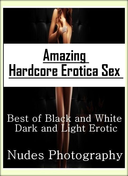 Confession: Amazing Hardcore Erotica Sex Best of "Black and White Dark and Light Erotic Nudes Photography" ( Erotic Photography, Erotic Stories, Nude Photos, Naked , Lesbian, She-male, Gay, Fetish, Bondage, Sex, Erotica, Hentai, Blow Job, Three-sum , XXX)