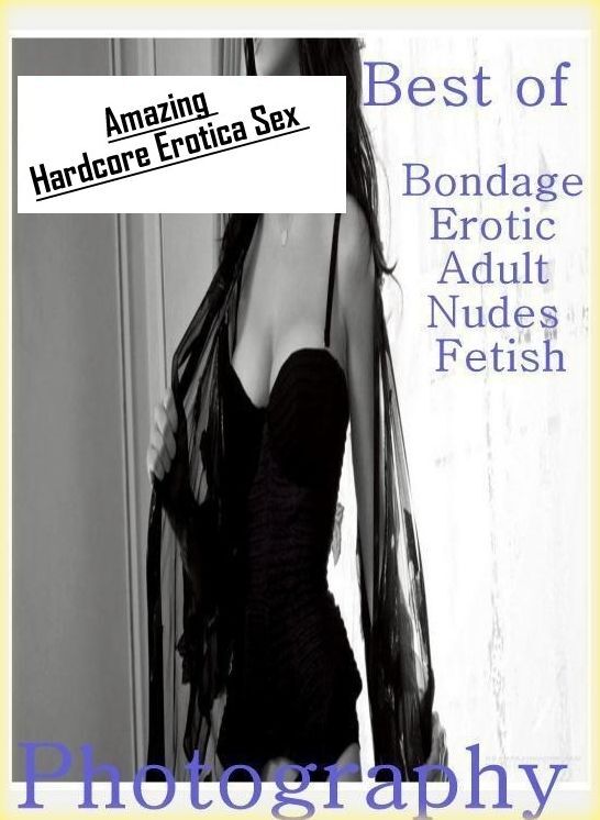 Erotic Stories: Amazing Hardcore Erotica Sex Best of "Bondage Erotic Adult Nudes Fetish Photography" ( Erotic Photography, Erotic Stories, Nude Photos, Naked , Lesbian, She-male, Gay, Fetish, Bondage, Sex, Erotica, Hentai, Blow Job, Three-sum , XXX)