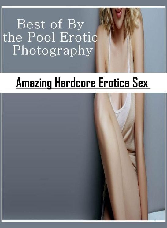 Adult Nudes: Amazing Hardcore Erotica Sex Best of "By the Pool Erotic Photography" ( Erotic Photography, Erotic Stories, Nude Photos, Naked , Lesbian, She-male, Gay, Fetish, Bondage, Sex, Erotica, Hentai, Blow Job, Three-sum , XXX)