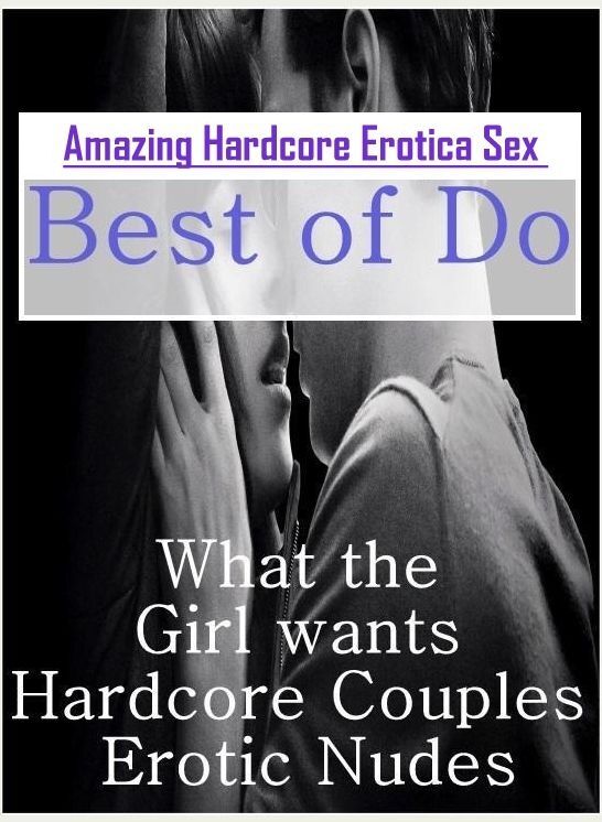 Erotica: Amazing Hardcore Erotica Sex Best of "Do What the Girl wants Hardcore Couples Erotic Nudes" ( Erotic Photography, Erotic Stories, Nude Photos, Naked , Lesbian, She-male, Gay, Fetish, Bondage, Sex, Erotica, Hentai, Blow Job, Three-sum , XXX)