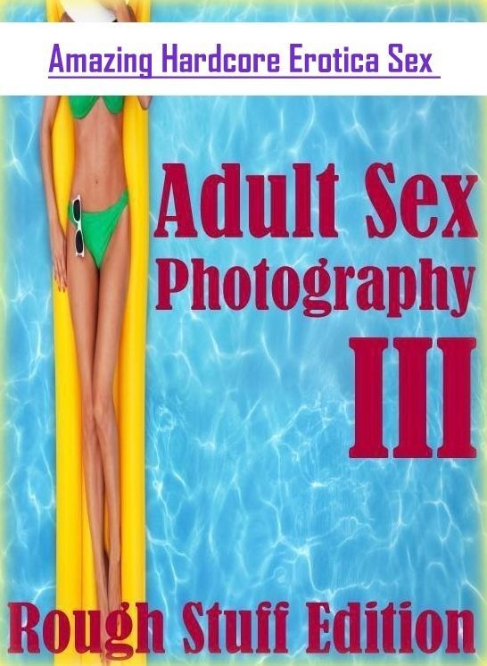Confession: Amazing Hardcore Erotica Sex Adult Sex Photography III (Rough Stuff Edition) ( Erotic Photography, Erotic Stories, Nude Photos, Naked , Lesbian, She-male, Gay, Fetish, Bondage, Sex, Erotica, Hentai, Blow Job, Three-sum , XXX)