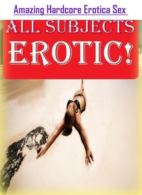 Blow Job: Amazing Hardcore Erotica Sex All Subjects Erotic! ( Erotic Photography, Erotic Stories, Nude Photos, Naked , Lesbian, She-male, Gay, Fetish, Bondage, Sex, Erotica, Hentai, Blow Job, Three-sum , XXX)