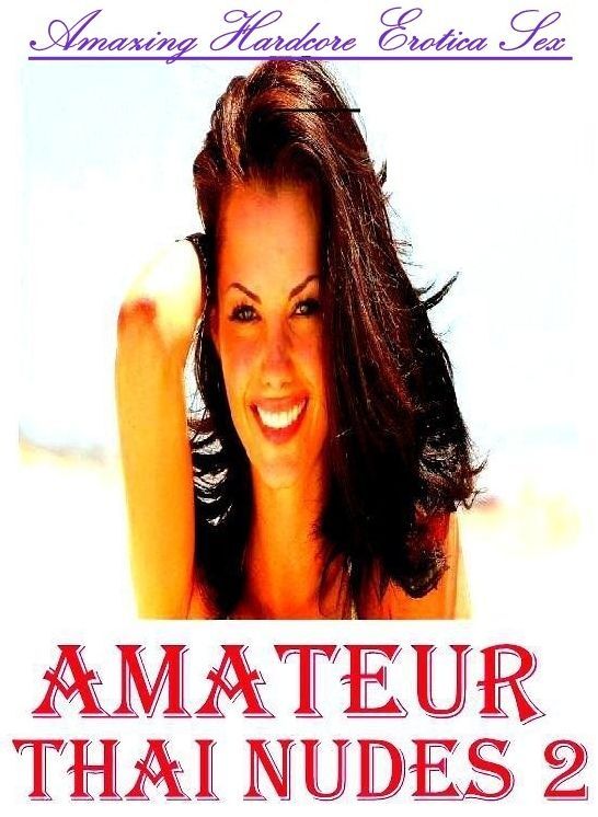Breast: Amazing Hardcore Erotica Sex Amateur Thai Nudes 2 ( Erotic Photography, Erotic Stories, Nude Photos, Naked , Lesbian, She-male, Gay, Fetish, Bondage, Sex, Erotica, Hentai, Blow Job, Three-sum , XXX)
