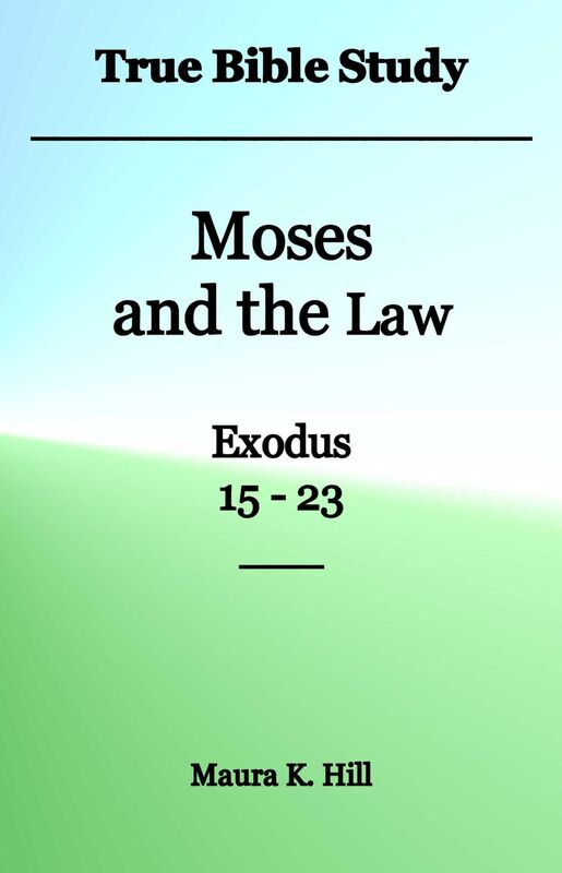 True Bible Study - Moses and the Law Exodus 15-23