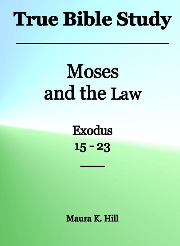 True Bible Study - Moses and the Law Exodus 15-23