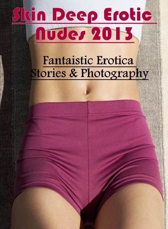 Breast: Fantaistic Erotica Stories & Photography Skin Deep Erotic Nudes 2013 ( Erotic Photography, Erotic Stories, Nude Photos, Naked , Lesbian, She-male, Gay, Fetish, Bondage, Sex, Erotica, Hentai, Blow Job, Three-sum , XXX)