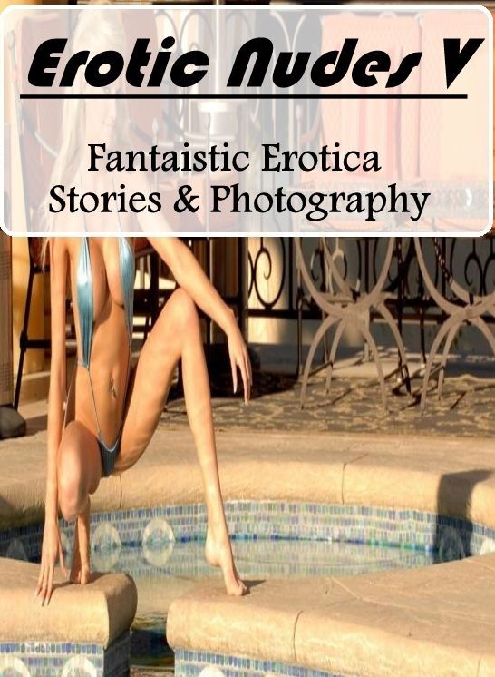 Erotic Photography: Fantaistic Erotica Stories & Photography Erotic Nudes V ( Erotic Photography, Erotic Stories, Nude Photos, Naked , Lesbian, She-male, Gay, Fetish, Bondage, Sex, Erotica, Hentai, Blow Job, Three-sum , XXX)