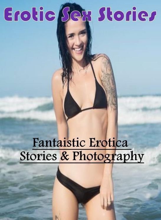 Naked: Fantaistic Erotica Stories & Photography Erotic Sex Stories ( Erotic Photography, Erotic Stories, Nude Photos, Naked , Lesbian, She-male, Gay, Fetish, Bondage, Sex, Erotica, Hentai, Blow Job, Three-sum , XXX)
