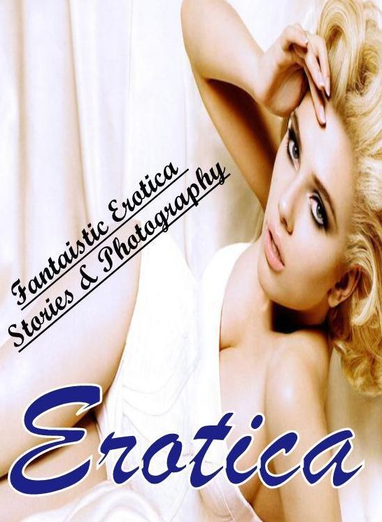 Erotica: Fantaistic Erotica Stories & Photography Erotica ( Erotic Photography, Erotic Stories, Nude Photos, Naked , Lesbian, She-male, Gay, Fetish, Bondage, Sex, Erotica, Hentai, Blow Job, Three-sum , XXX)