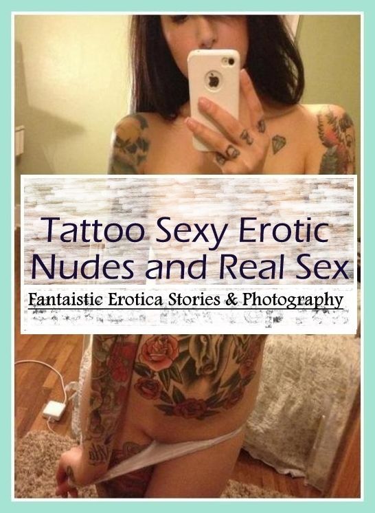 XXX: Fantaistic Erotica Stories & Photography Tattoo Sexy Erotic Nudes and Real Sex ( Erotic Photography, Erotic Stories, Nude Photos, Naked , Lesbian, She-male, Gay, Fetish, Bondage, Sex, Erotica, Hentai, Blow Job, Three-sum , XXX)