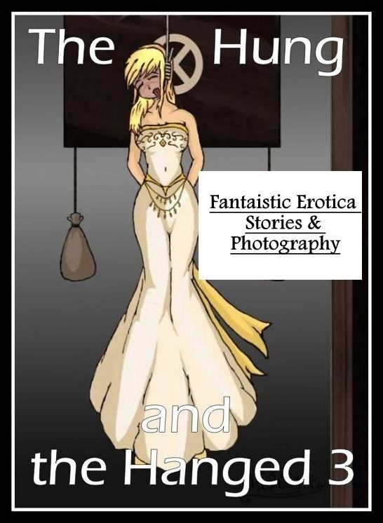 Naked: Fantaistic Erotica Stories & Photography The Hung and the Hanged 3 ( Erotic Photography, Erotic Stories, Nude Photos, Naked , Lesbian, She-male, Gay, Fetish, Bondage, Sex, Erotica, Hentai, Blow Job, Three-sum , XXX)