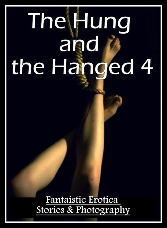 Adult Nudes: Fantaistic Erotica Stories & Photography The Hung and the Hanged 4 ( Erotic Photography, Erotic Stories, Nude Photos, Naked , Lesbian, She-male, Gay, Fetish, Bondage, Sex, Erotica, Hentai, Blow Job, Three-sum , XXX)