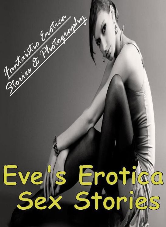 Erotic Stories: Fantaistic Erotica Stories & Photography Fetish Erotic Stories ( Erotic Photography, Erotic Stories, Nude Photos, Naked , Lesbian, She-male, Gay, Fetish, Bondage, Sex, Erotica, Hentai, Blow Job, Three-sum , XXX)