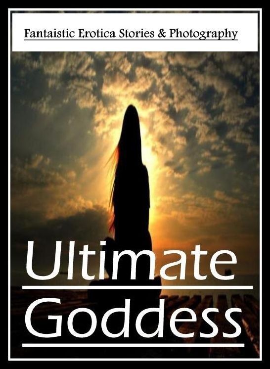 Domination: Fantaistic Erotica Stories & Photography Ultimate Goddess ( Erotic Photography, Erotic Stories, Nude Photos, Naked , Lesbian, She-male, Gay, Fetish, Bondage, Sex, Erotica, Hentai, Blow Job, Three-sum , XXX)