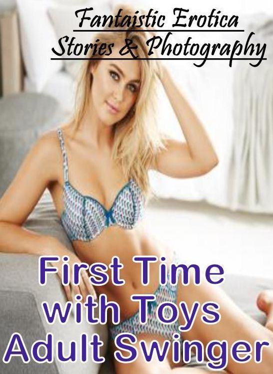 Bondage: Fantaistic Erotica Stories & Photography First Time with Toys Adult Swinger ( Erotic Photography, Erotic Stories, Nude Photos, Naked , Lesbian, She-male, Gay, Fetish, Bondage, Sex, Erotica, Hentai, Blow Job, Three-sum , XXX)