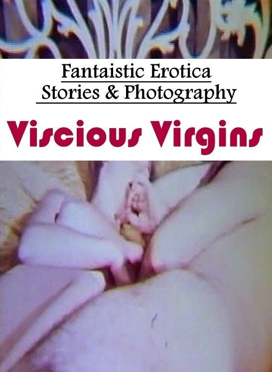 Blow Job: Fantaistic Erotica Stories & Photography Viscious Virgins ( Erotic Photography, Erotic Stories, Nude Photos, Naked , Lesbian, She-male, Gay, Fetish, Bondage, Sex, Erotica, Hentai, Blow Job, Three-sum , XXX)