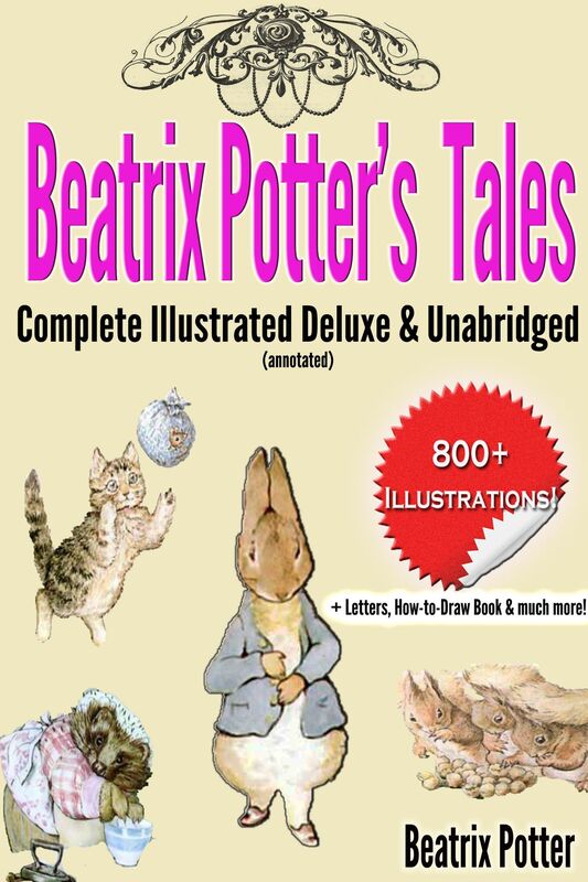 Beatrix Potters Tales Complete Illustrated Deluxe & Unabridged (annotated)