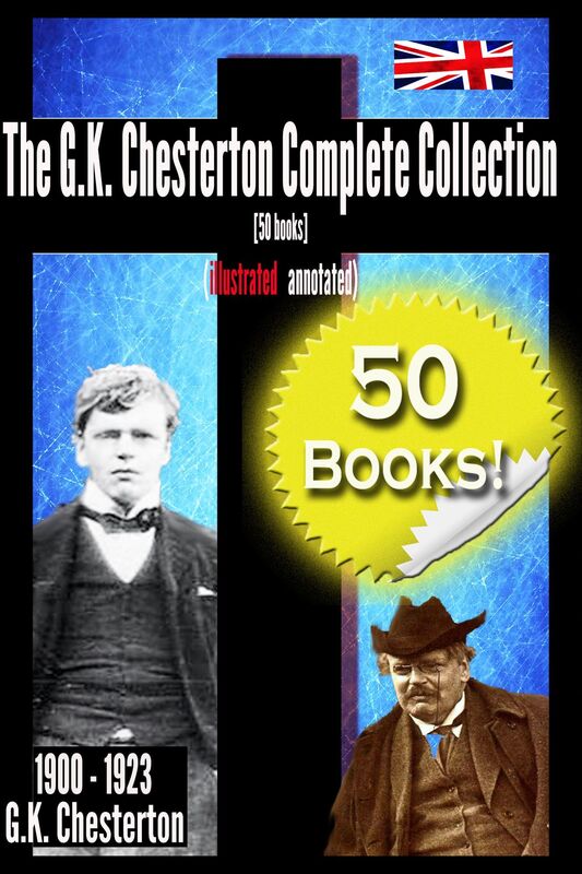 The G. K. Chesterton Complete Collection [50 Books] (illustrated & annotated)