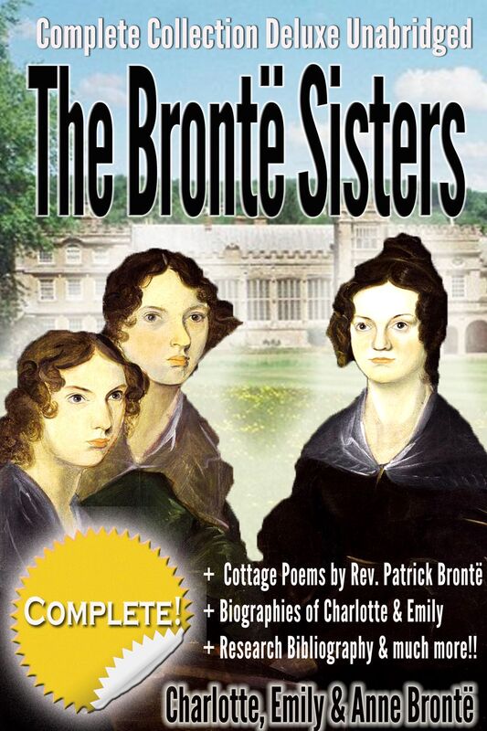 The Bronte Sisters Complete Collection Deluxe & Unabridged (annotated)