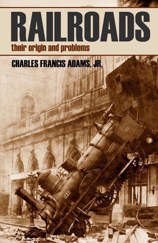 Railroads: Their Origins and Problems (Abridged, Annotated)