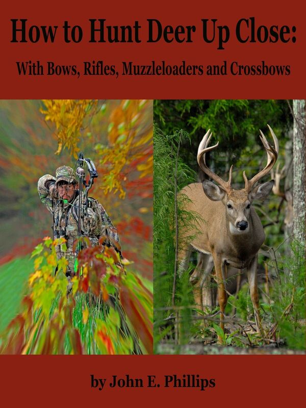 How to Hunt Deer Up Close: with Bows, Rifles, Muzzleloaders and Crossbows