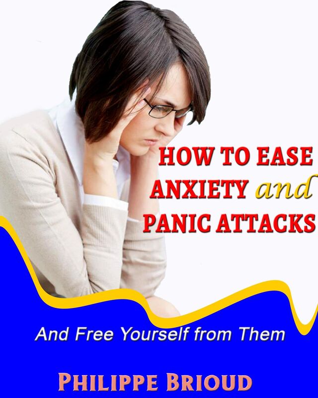 How to Ease Anxiety and Panic Attacks and Free Yourself from them (panic, anxiety, well being, attacks, relief, disorder, workbook)