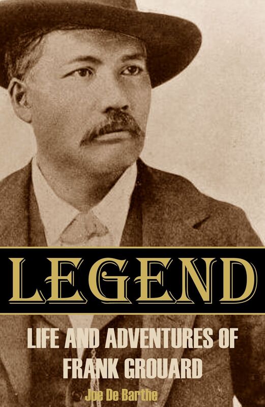 Legend: Life and Adventures of Frank Grouard (Expanded, Annotated)