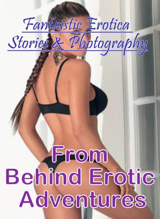 Breast: Fantaistic Erotica Stories & Photography From Behind Erotic Adventures ( Erotic Photography, Erotic Stories, Nude Photos, Naked , Lesbian, She-male, Gay, Fetish, Bondage, Sex, Erotica, Hentai, Blow Job, Three-sum , XXX)