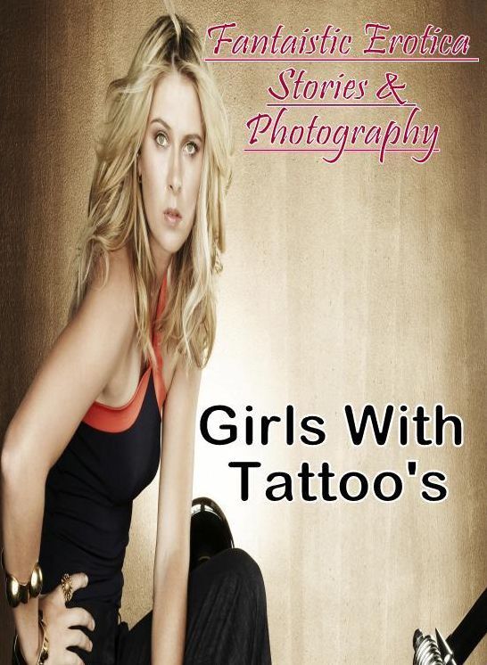 Erotic Photography: Fantaistic Erotica Stories & Photography Girls With Tattoo's ( Erotic Photography, Erotic Stories, Nude Photos, Naked , Lesbian, She-male, Gay, Fetish, Bondage, Sex, Erotica, Hentai, Blow Job, Three-sum , XXX)