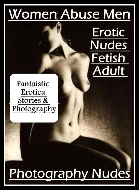 Blow Job: Fantaistic Erotica Stories & Photography Women Abuse Men Erotic Nudes Fetish Adult Photography Nudes ( Erotic Photography, Erotic Stories, Nude Photos, Naked , Lesbian, She-male, Gay, Fetish, Bondage, Sex, Erotica, Hentai, Blow Job, Three-sum ,