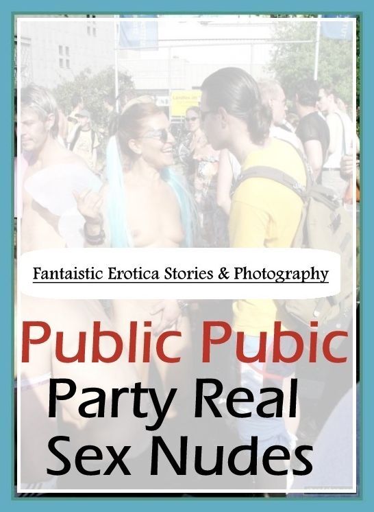 Erotic Stories: Fantaistic Erotica Stories & Photography Public Pubic Party Real Sex Nudes ( Erotic Photography, Erotic Stories, Nude Photos, Naked , Lesbian, She-male, Gay, Fetish, Bondage, Sex, Erotica, Hentai, Blow Job, Three-sum , XXX)