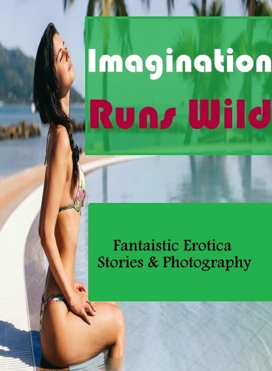 Sex: Fantaistic Erotica Stories & Photography Imagination Runs Wild ( Erotic Photography, Erotic Stories, Nude Photos, Naked , Lesbian, She-male, Gay, Fetish, Bondage, Sex, Erotica, Hentai, Blow Job, Three-sum , XXX)