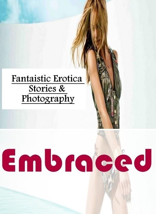 Erotic: Fantaistic Erotica Stories & Photography Embraced ( Erotic Photography, Erotic Stories, Nude Photos, Naked , Lesbian, She-male, Gay, Fetish, Bondage, Sex, Erotica, Hentai, Blow Job, Three-sum , XXX)