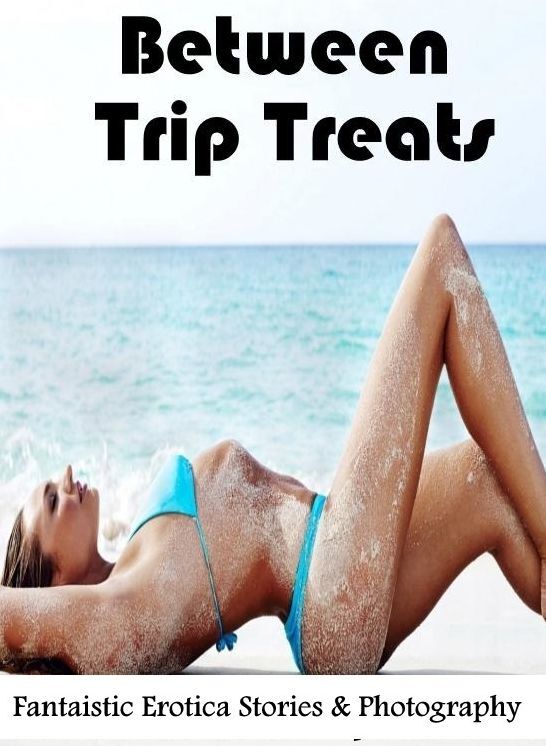 Erotica: Fantaistic Erotica Stories & Photography Between Trip Treats ( Erotic Photography, Erotic Stories, Nude Photos, Naked , Lesbian, She-male, Gay, Fetish, Bondage, Sex, Erotica, Hentai, Blow Job, Three-sum , XXX)