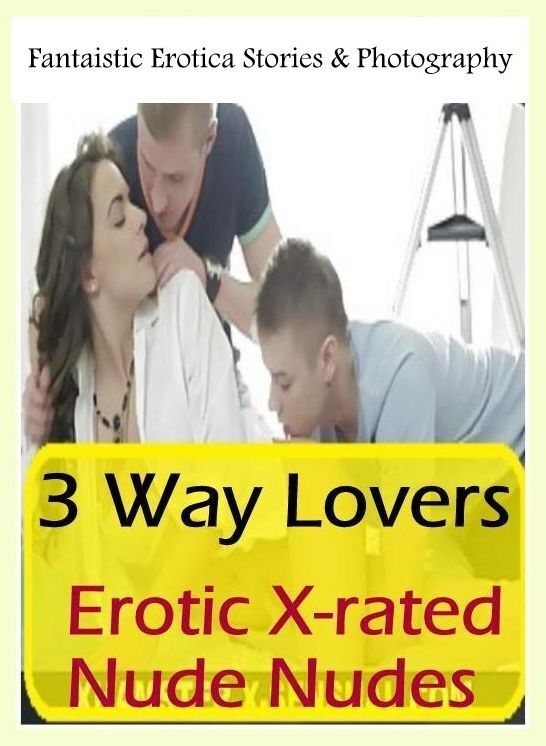Confession: Fantaistic Erotica Stories & Photography 3 Way Lovers Erotic X-rated Nude Nudes ( Erotic Photography, Erotic Stories, Nude Photos, Naked , Lesbian, She-male, Gay, Fetish, Bondage, Sex, Erotica, Hentai, Blow Job, Three-sum , XXX)