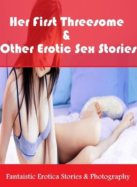 Adult Nudes: Fantaistic Erotica Stories & Photography Her First Threesome & Other Erotic Sex Stories ( Erotic Photography, Erotic Stories, Nude Photos, Naked , Lesbian, She-male, Gay, Fetish, Bondage, Sex, Erotica, Hentai, Blow Job, Three-sum , XXX)