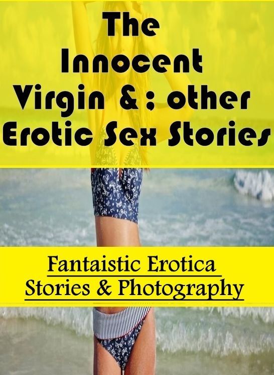 Breast: Fantaistic Erotica Stories & Photography The Innocent Virgin &; other Erotic Sex Stories ( Erotic Photography, Erotic Stories, Nude Photos, Naked , Lesbian, She-male, Gay, Fetish, Bondage, Sex, Erotica, Hentai, Blow Job, Three-sum , XXX)