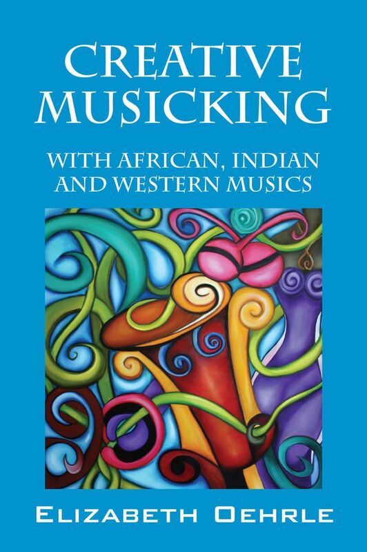 Creative Musicking:With African, Indian, and Western Musics