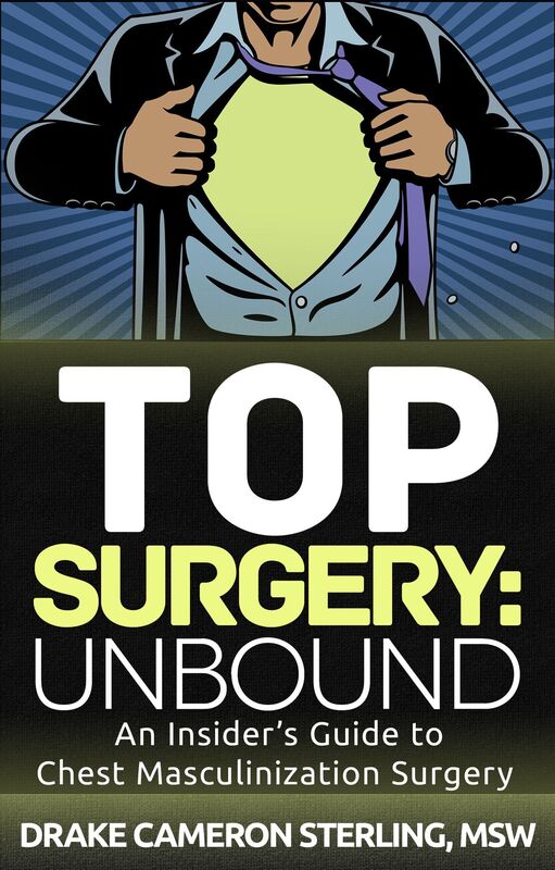 Top Surgery: Unbound - An Insider's Guide to Chest Masculinization Surgery