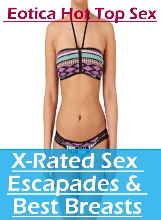 Blow Job: Eotica Hot Top Sex X-Rated Sex Escapades & Best Breasts ( Erotic Photography, Erotic Stories, Nude Photos, Naked , Lesbian, She-male, Gay, Fetish, Bondage, Sex, Erotica, Hentai, Blow Job, Three-sum , XXX)