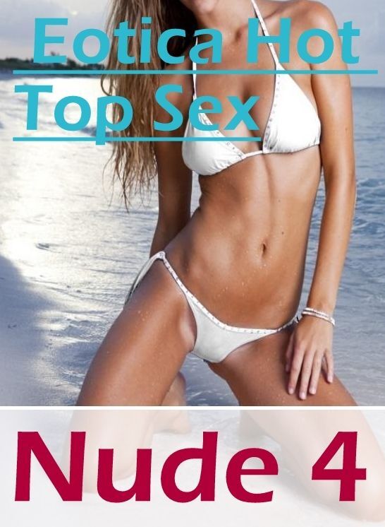 Domination: Eotica Hot Top Sex Nude 4" ( Erotic Photography, Erotic Stories, Nude Photos, Naked , Lesbian, She-male, Gay, Fetish, Bondage, Sex, Erotica, Hentai, Blow Job, Three-sum , XXX)