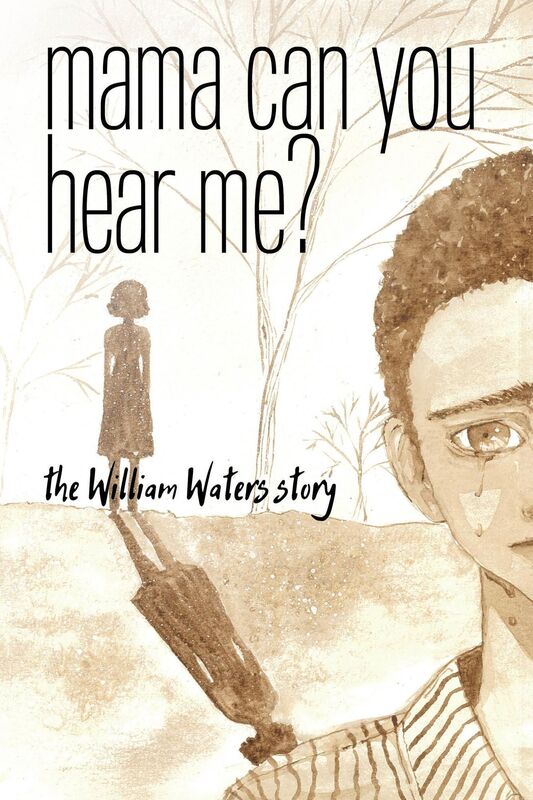 Mama Can You Hear Me? The William Waters Story