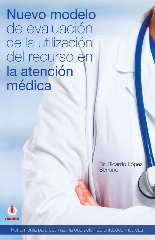 Nuevo modelo de evaluacion de la utilizacion del recurso en la atencion medica
