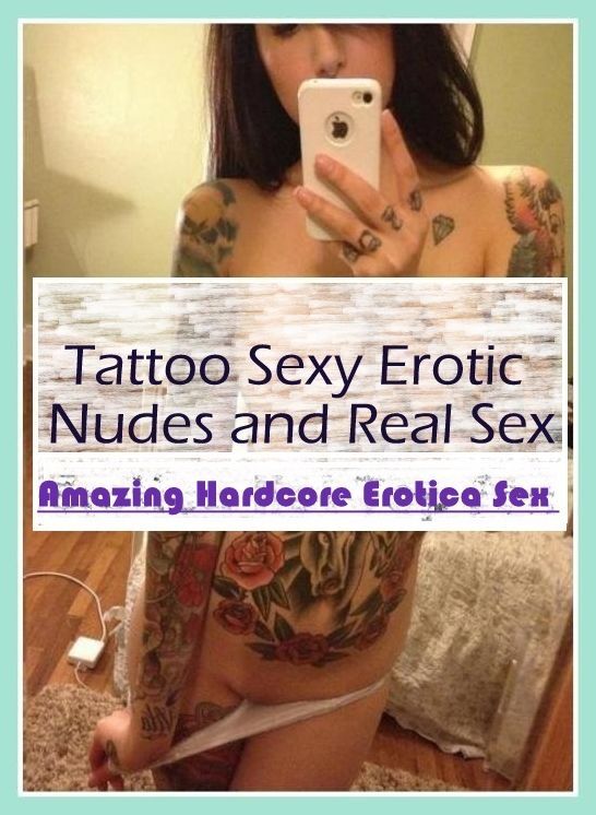 XXX: Amazing Hardcore Erotica Sex Tattoo Sexy Erotic Nudes and Real Sex ( Erotic Photography, Erotic Stories, Nude Photos, Naked , Lesbian, She-male, Gay, Fetish, Bondage, Sex, Erotica, Hentai, Blow Job, Three-sum , XXX)