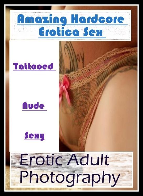 Erotic Photography: Amazing Hardcore Erotica Sex Tattooed Nude Sexy Erotic Adult Photography ( Erotic Photography, Erotic Stories, Nude Photos, Naked , Lesbian, She-male, Gay, Fetish, Bondage, Sex, Erotica, Hentai, Blow Job, Three-sum , XXX)