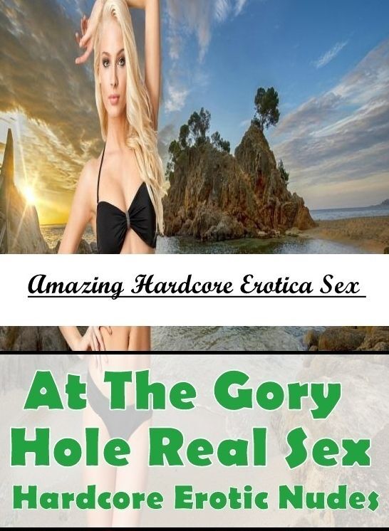 Confession: Amazing Hardcore Erotica Sex At The Gory Hole Real Sex Hardcore Erotic Nudes ( Erotic Photography, Erotic Stories, Nude Photos, Naked , Lesbian, She-male, Gay, Fetish, Bondage, Sex, Erotica, Hentai, Blow Job, Three-sum , XXX)